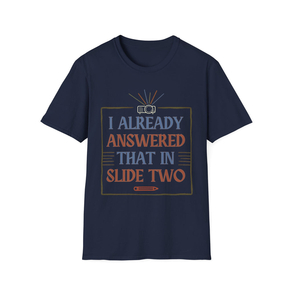 "I Already Answered That in Slide Two" T-Shirt