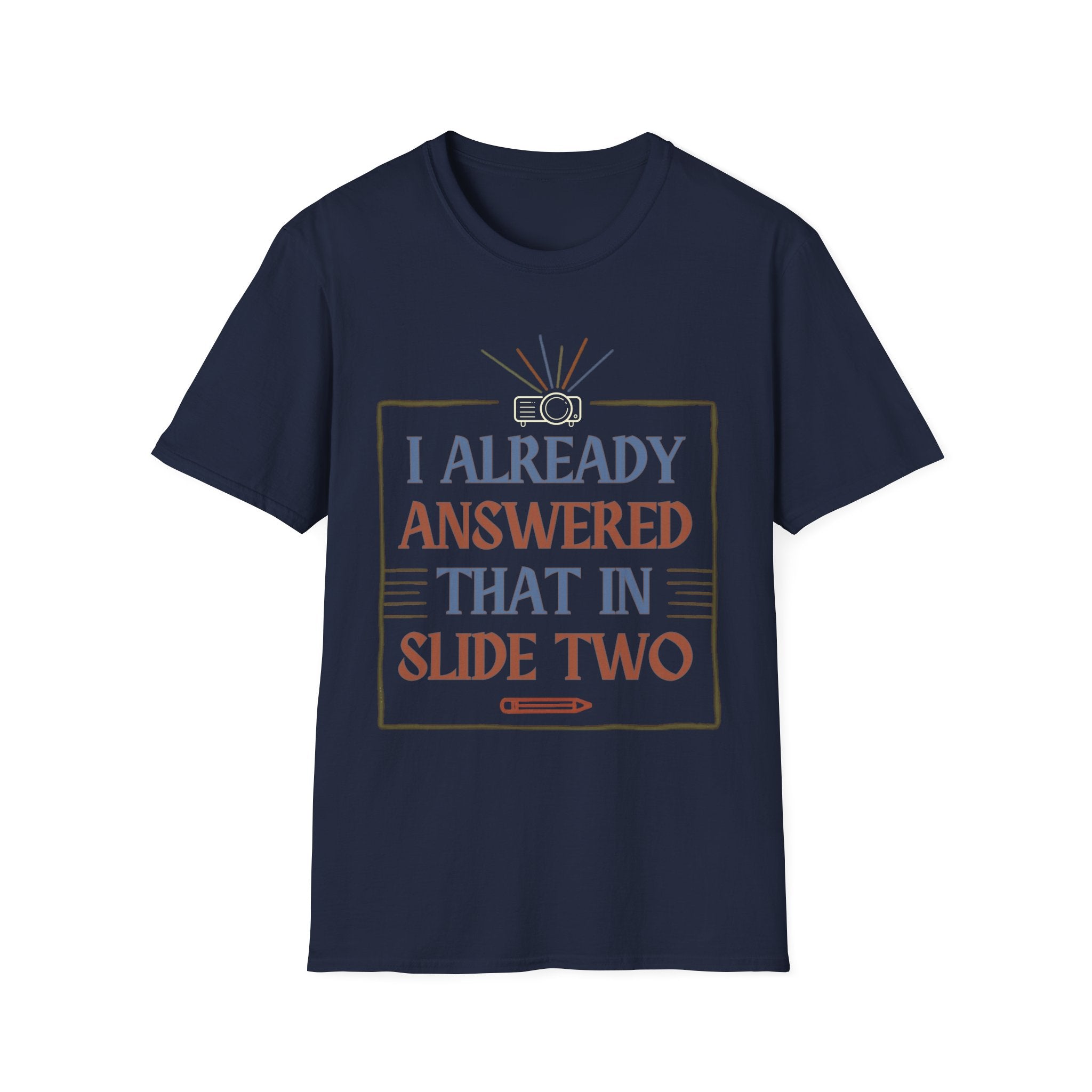 "I Already Answered That in Slide Two" T-Shirt