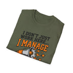 "I Don't Just Work Here... I Manage The Chaos" T-Shirt —
