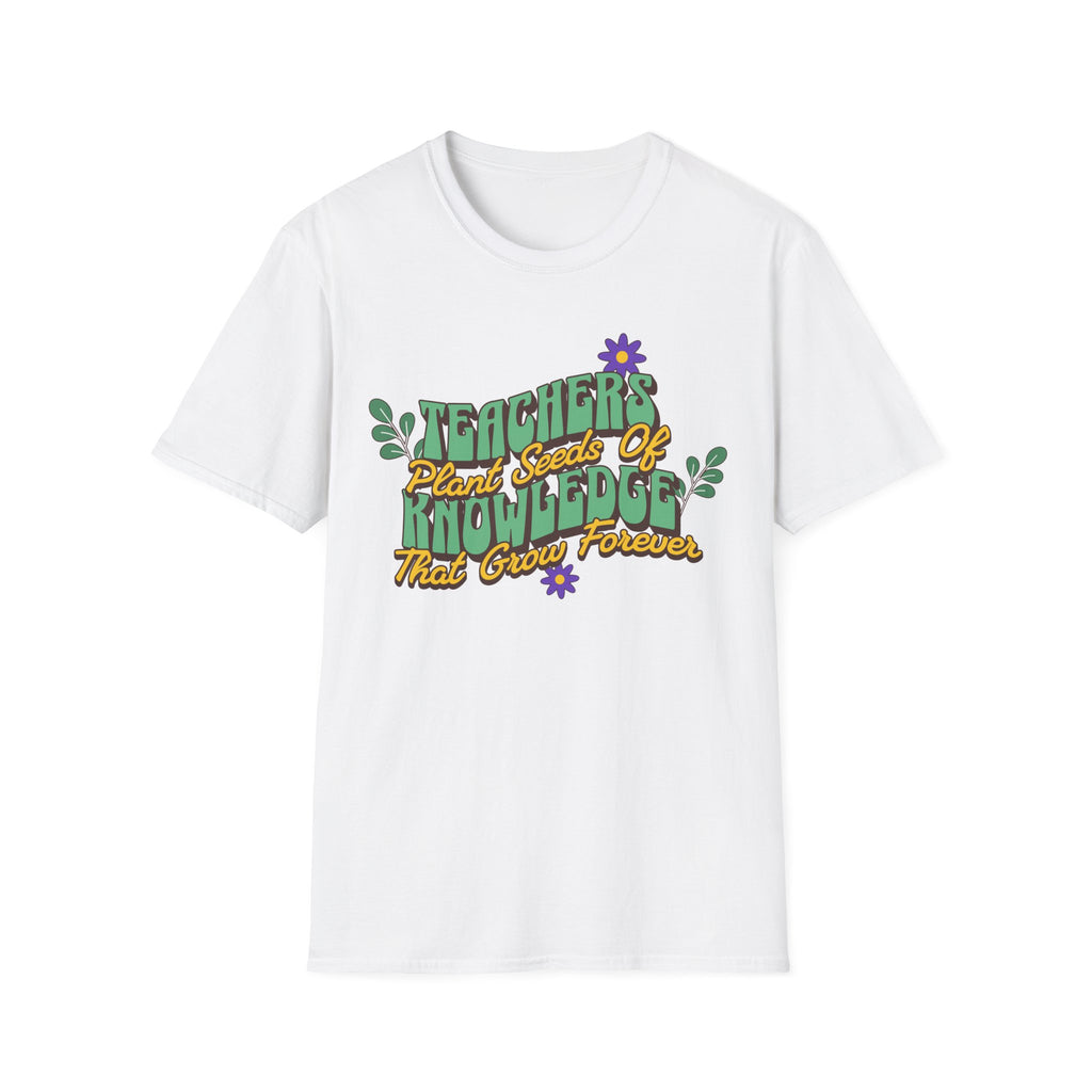 Teacher's Plant Seeds of Knowledge That Grow Forever T-Shirt