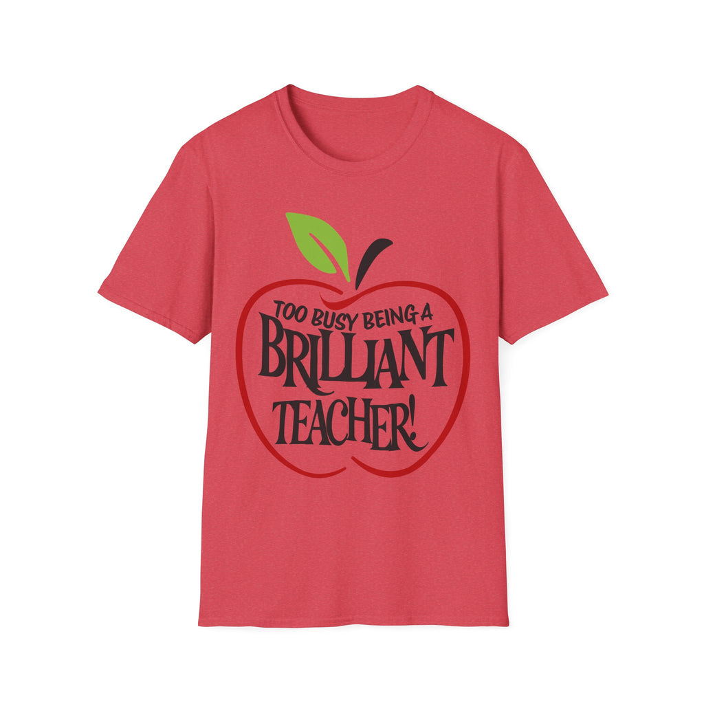 "Too Busy Being a Brilliant Teacher" T-Shirt