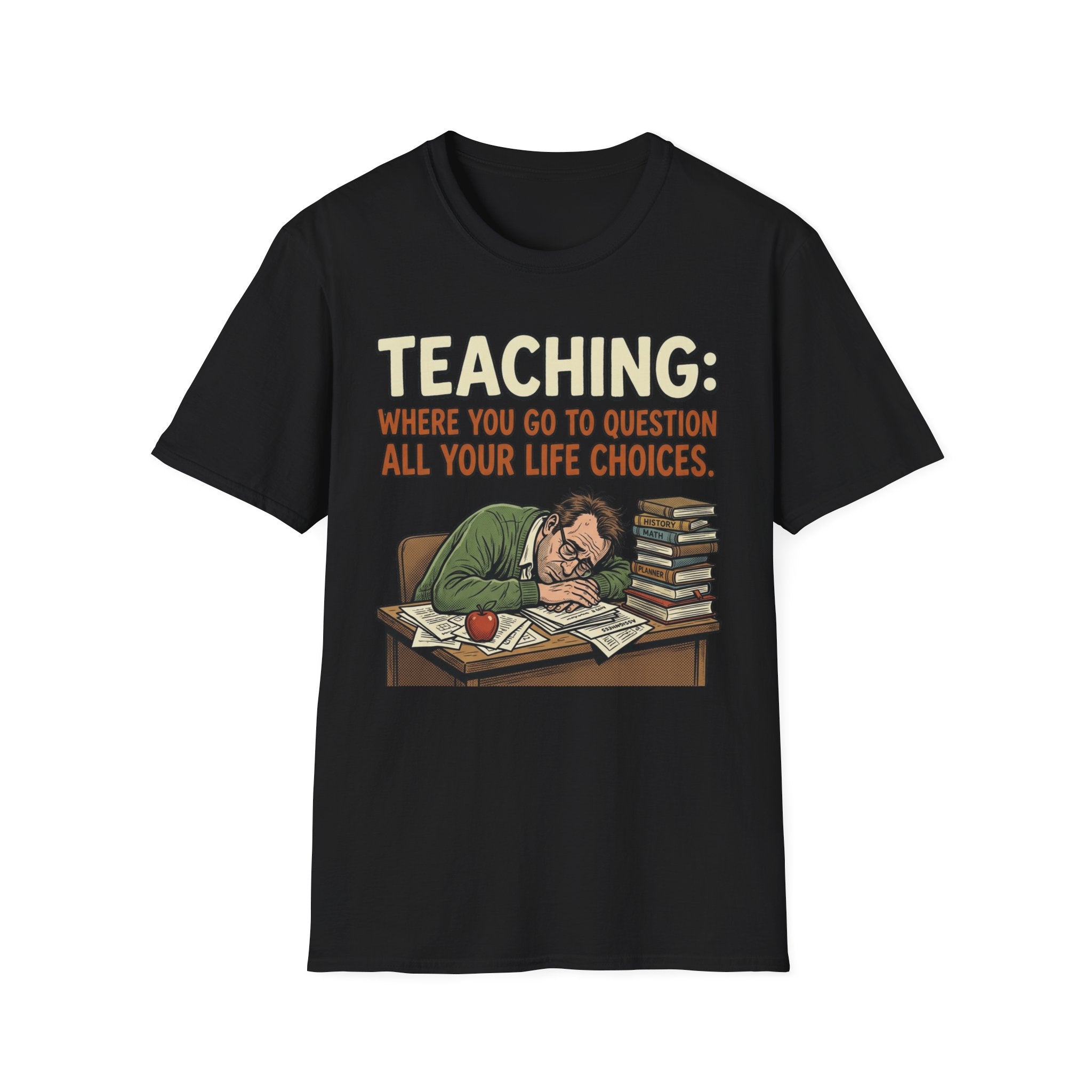 Teaching: Where You Go To Question All Your Life Choices T-Shirt