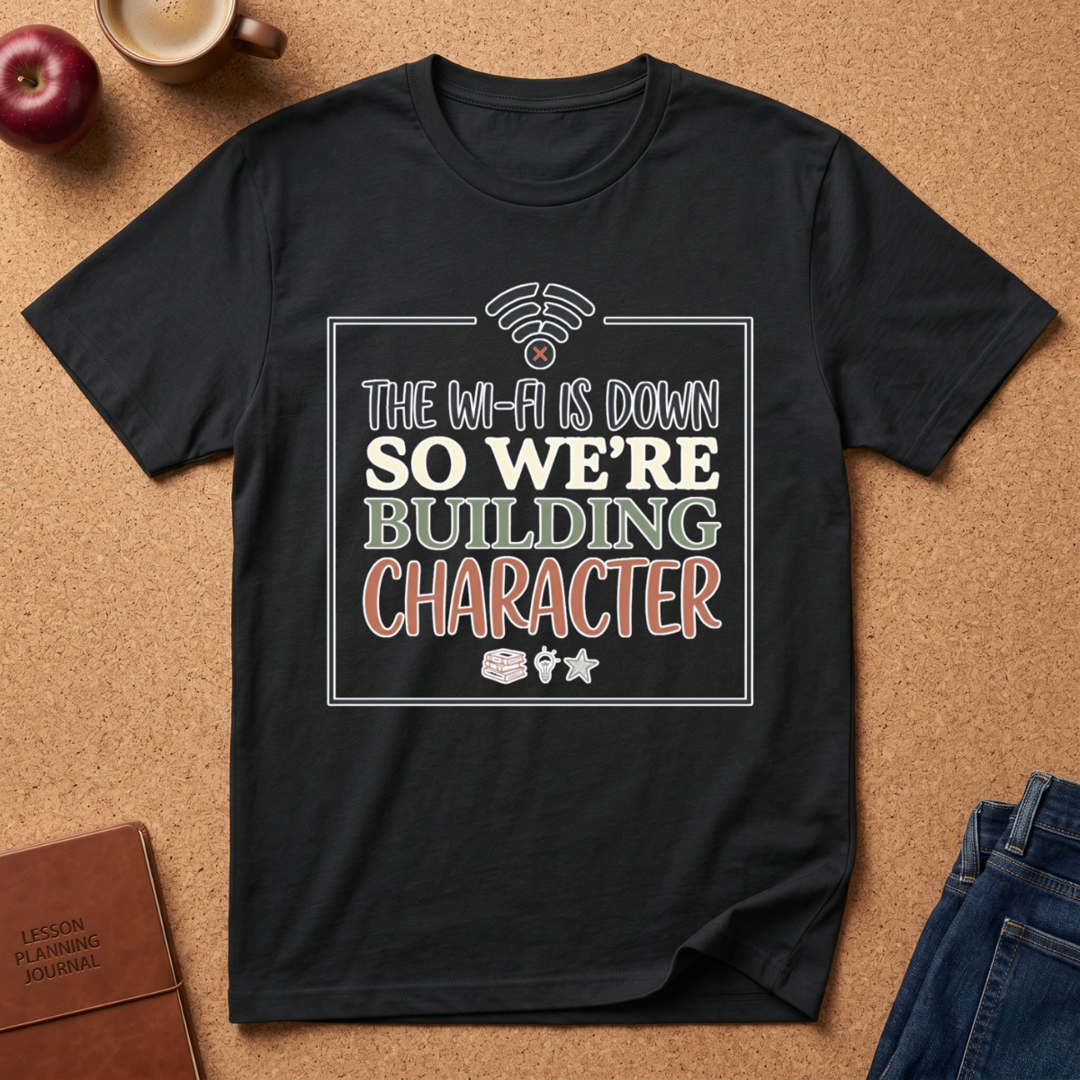 "The Wi‑Fi Is Down So We're Building Character" T-Shirt - Funny Graphic Tee