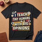 "I Teach Tiny Humans With Big Opinions" Teacher T-Shirt – Funny Educator Tee