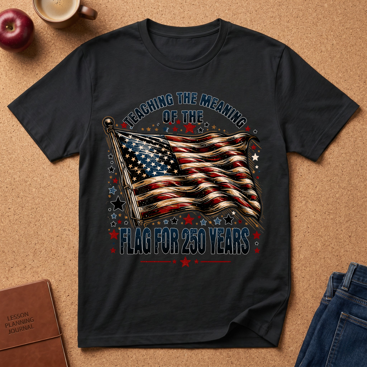 "Teaching the Meaning of the Flag for 250 Years" Patriotic T-Shirt