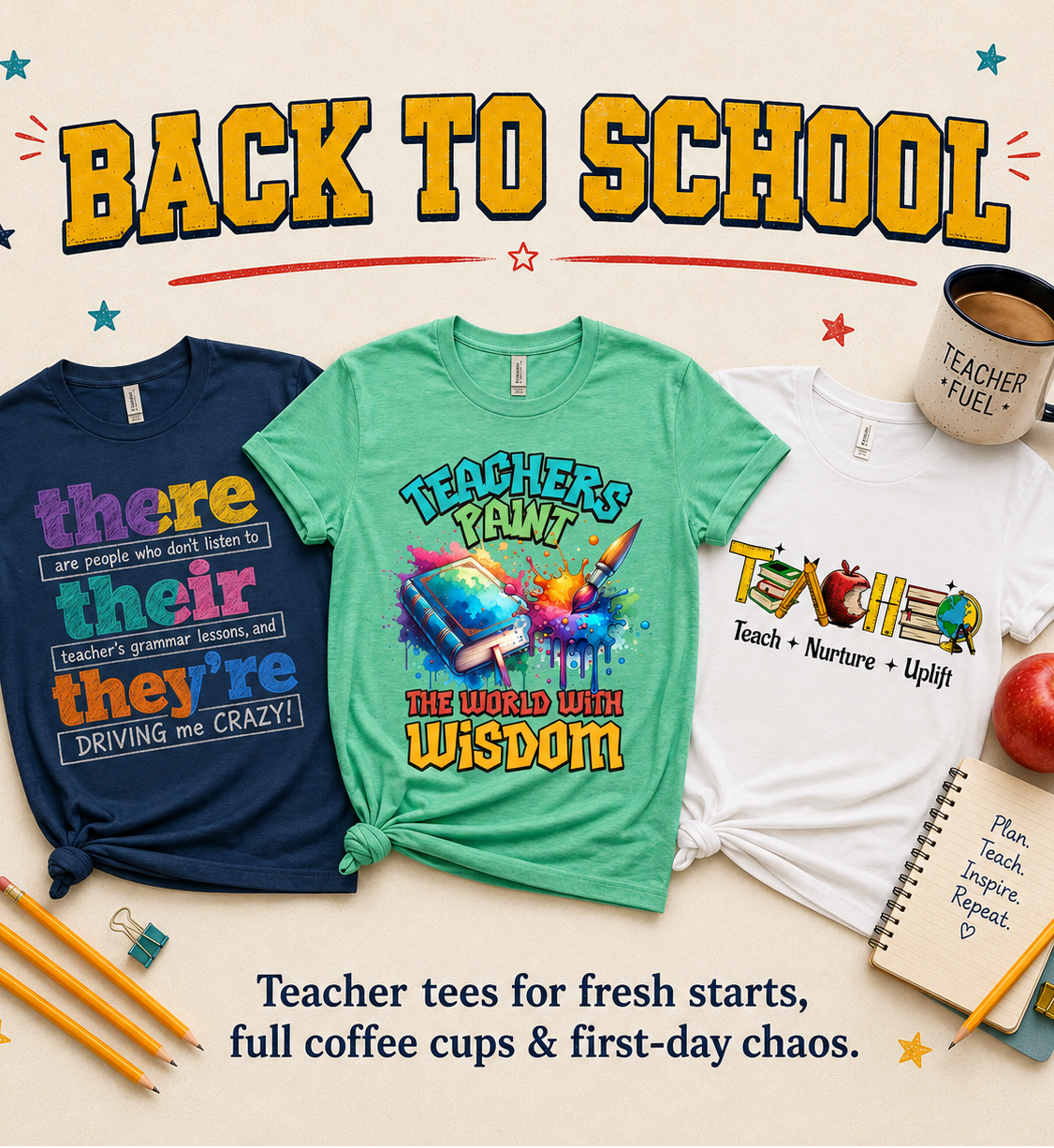 Three colorful graphic t-shirts for teachers are displayed in a styled flat-lay arrangement with school-themed props like pencils, a mug, an apple, and a notebook. The shirts feature various humorous and inspirational teacher slogans.