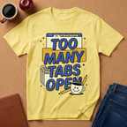 Too Many Tabs Open T-Shirt — Funny Computer Nerd Graphic Tee