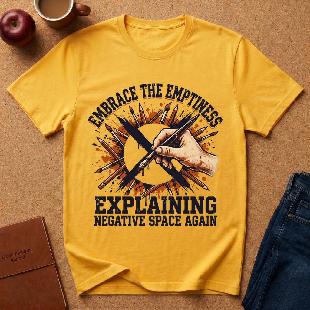 Embrace the Emptiness T-Shirt — "Embrace the Emptiness (Explaining Negative Space Again)" Art Tee