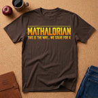 Mathalorian "This Is The Way...We Solve For X" T-Shirt