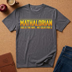 Mathalorian "This Is The Way...We Solve For X" T-Shirt