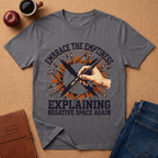 Embrace the Emptiness T-Shirt — "Embrace the Emptiness (Explaining Negative Space Again)" Art Tee