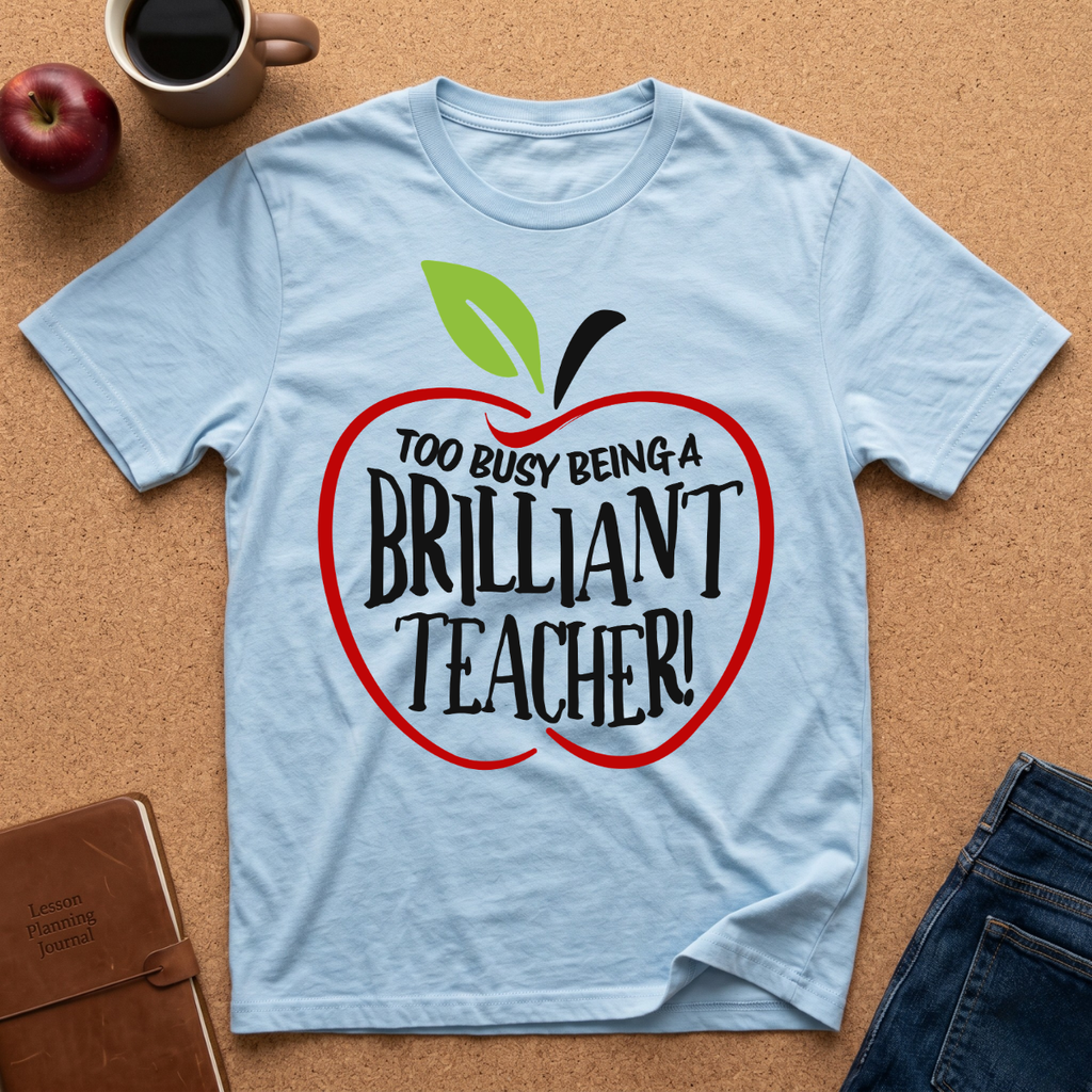 "Too Busy Being a Brilliant Teacher" T-Shirt