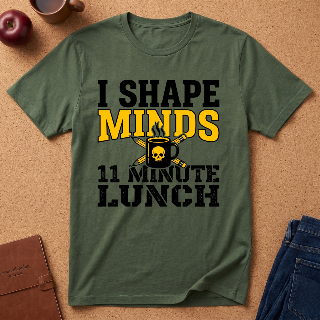 "I Shape Minds, 11 Minute Lunch" Teacher T-Shirt