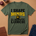 "I Shape Minds, 11 Minute Lunch" Teacher T-Shirt