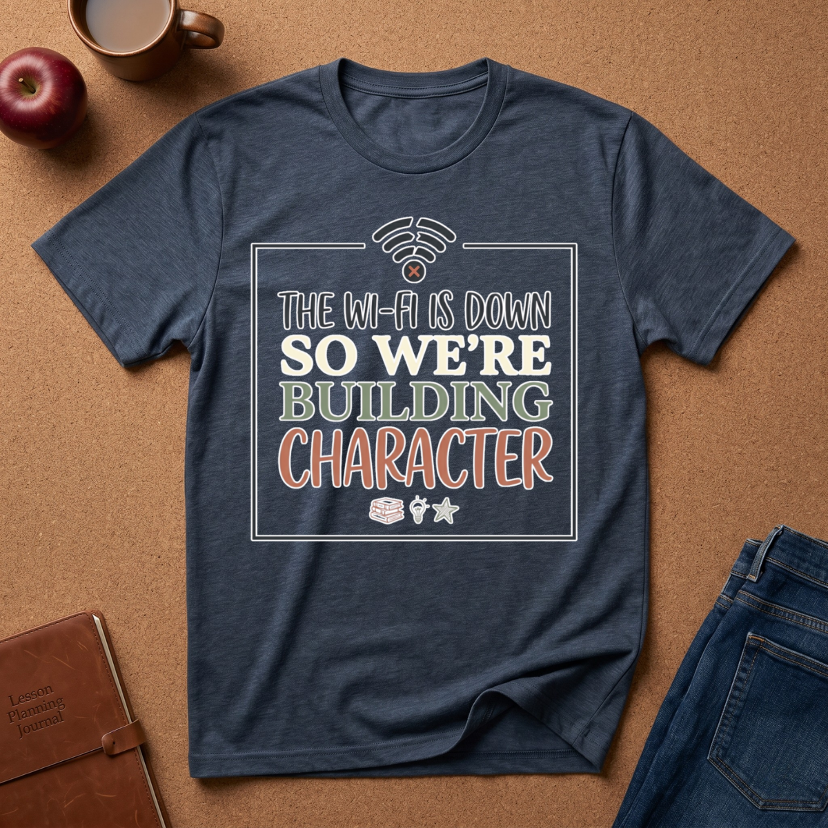 "The Wi‑Fi Is Down So We're Building Character" T-Shirt - Funny Graphic Tee