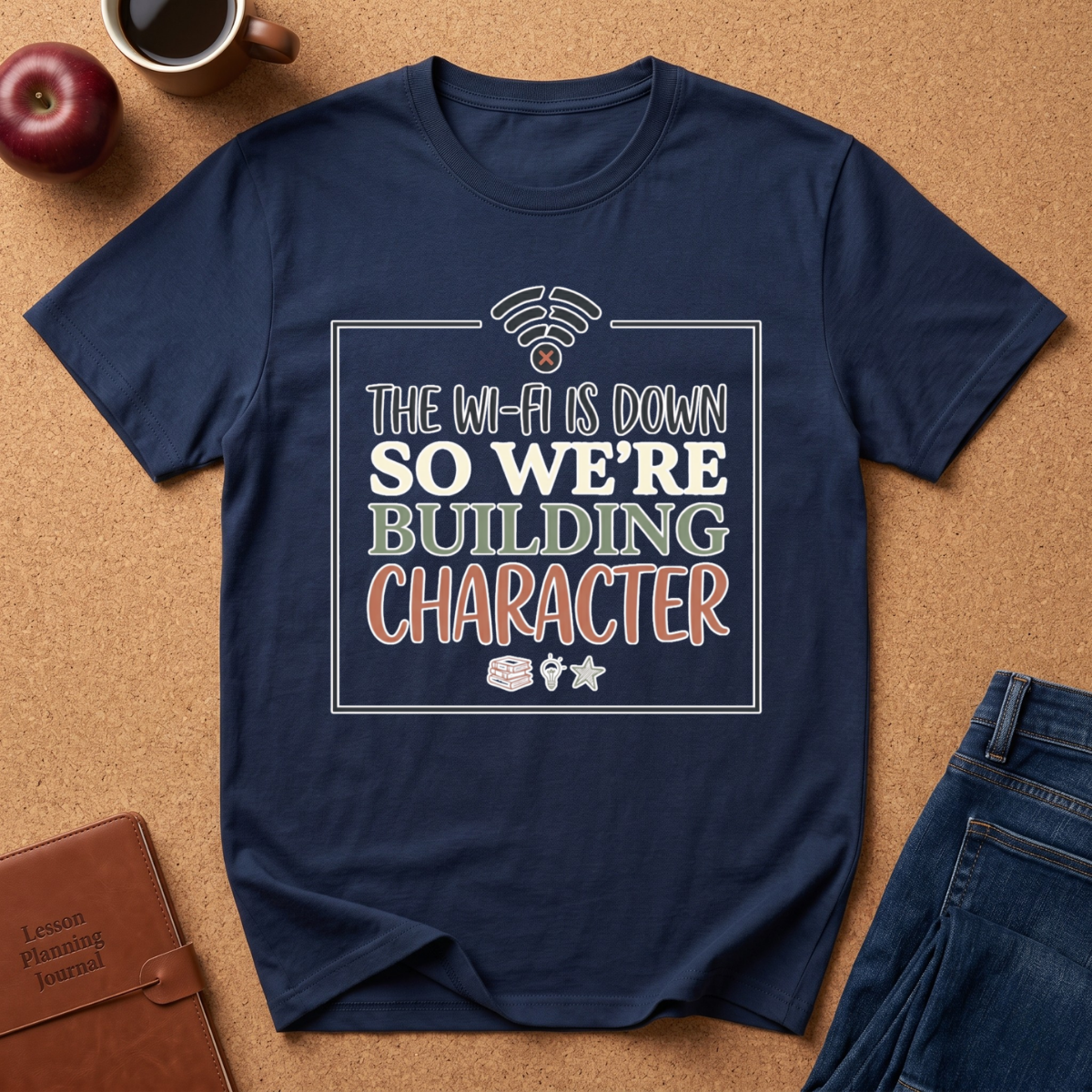 "The Wi‑Fi Is Down So We're Building Character" T-Shirt - Funny Graphic Tee