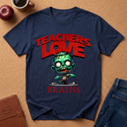 Teachers Love Brains T-Shirt — Funny Zombie Teacher Tee