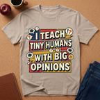 "I Teach Tiny Humans With Big Opinions" Teacher T-Shirt – Funny Educator Tee