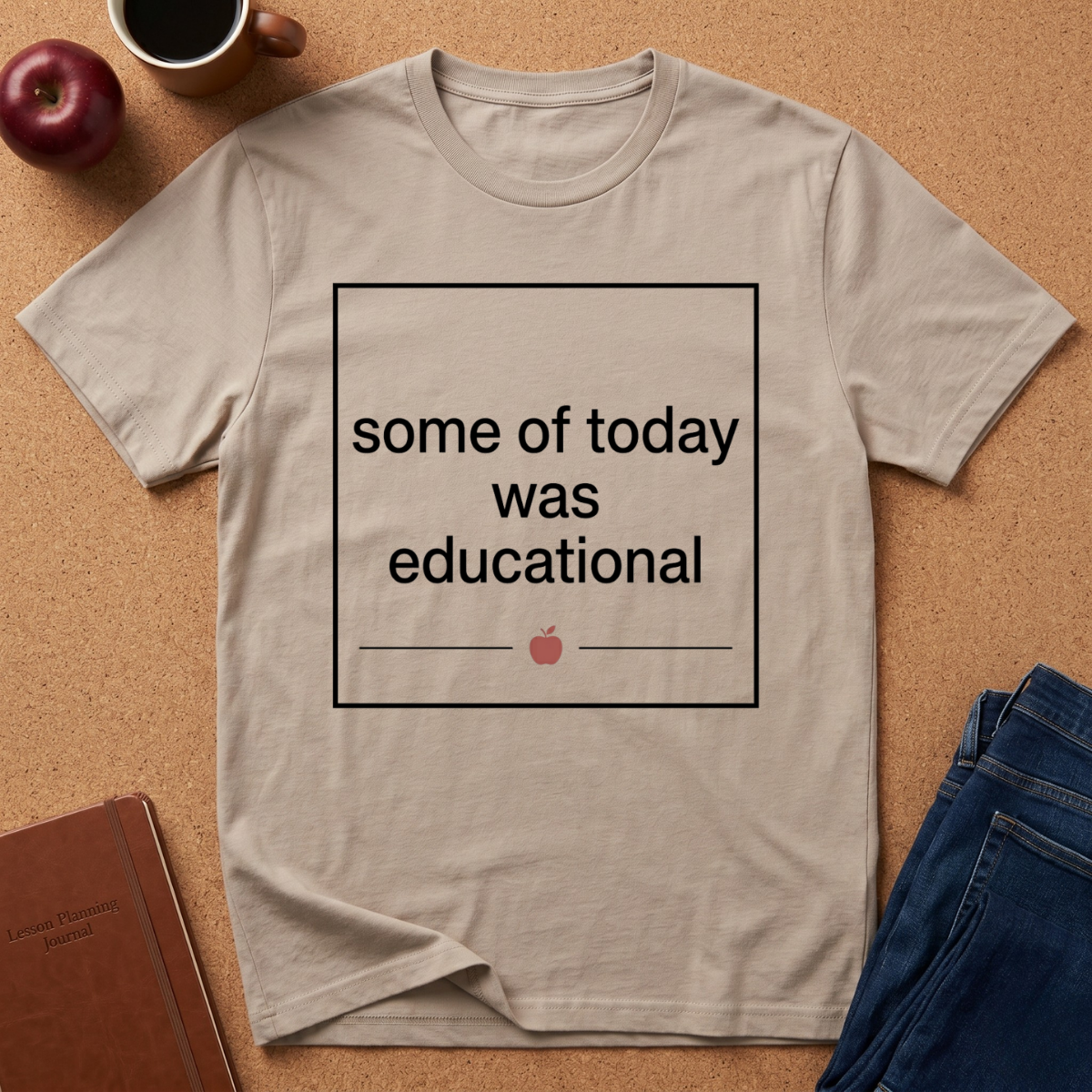 Some of Today Was Educational T-Shirt — Teacher Appreciation, Funny School Shirt