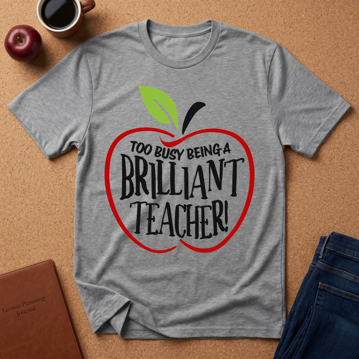 "Too Busy Being a Brilliant Teacher" T-Shirt