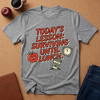 “Today’s Lesson: Surviving Until Lunch” Teacher T-Shirt — Cute School Humor Tee