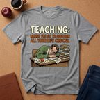 Teaching: Where You Go To Question All Your Life Choices T-Shirt