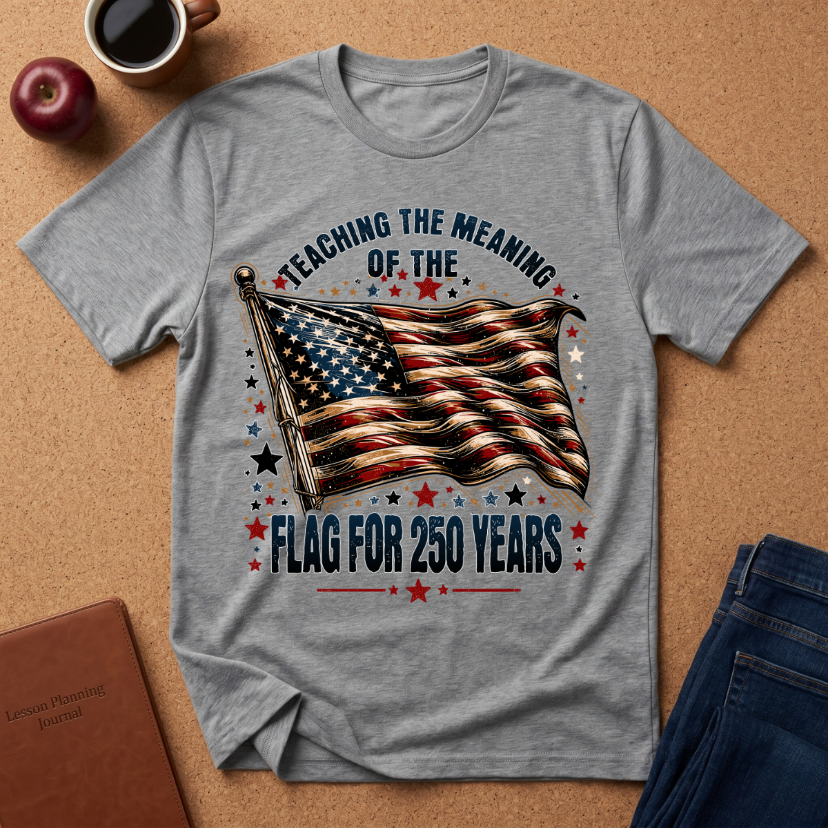 "Teaching the Meaning of the Flag for 250 Years" Patriotic T-Shirt