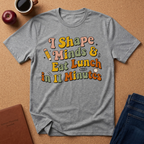 "I Shape Minds & Eat Lunch in 11 Minutes" Teacher T-Shirt — Retro Graphic Tee