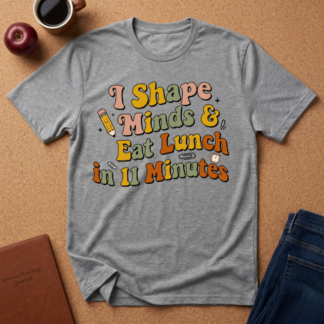 "I Shape Minds & Eat Lunch in 11 Minutes" Teacher T-Shirt — Retro Graphic Tee