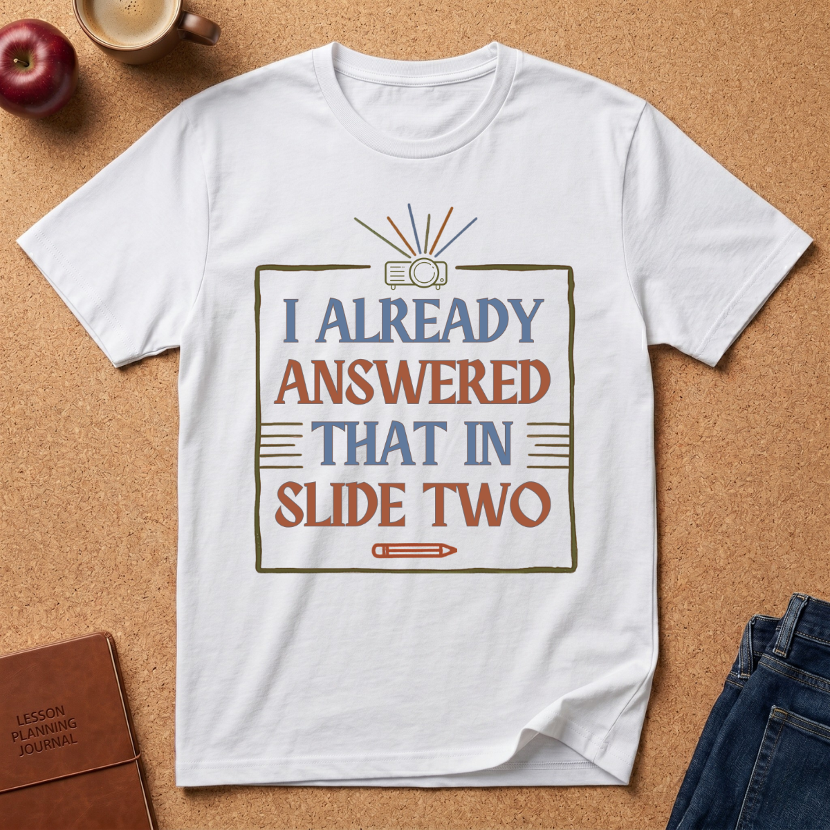 "I Already Answered That in Slide Two" T-Shirt