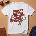 “Today’s Lesson: Surviving Until Lunch” Teacher T-Shirt — Cute School Humor Tee
