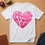 "Teaching Is A Work Of Heart" T-Shirt - Heart Graphic Teacher Tee
