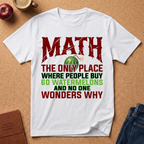 Math T-Shirt — "The Only Place Where People Buy 60 Watermelons" Funny Math Shirt
