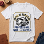 Physical Education T-Shirt — "Professional Whistle Blower" PE Coach Tee