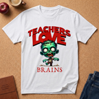 Teachers Love Brains T-Shirt — Funny Zombie Teacher Tee